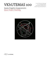 VKhUTEMAS 100. Spazio, Progetto, Insegnamento. Space, Project, Teaching
