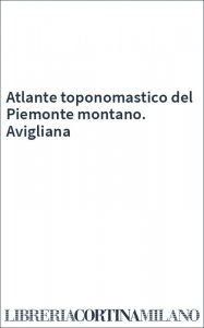 Atlante toponomastico del Piemonte montano. Avigliana