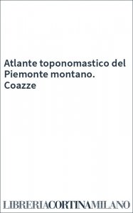 Atlante toponomastico del Piemonte montano. Coazze