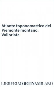 Atlante toponomastico del Piemonte montano. Valloriate