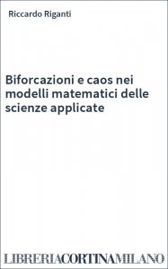 Biforcazioni e caos nei modelli matematici delle scienze applicate