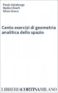 Cento esercizi di geometria analitica dello spazio