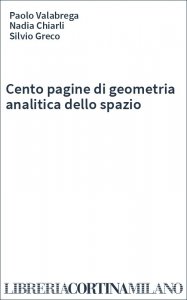 Cento pagine di geometria analitica dello spazio