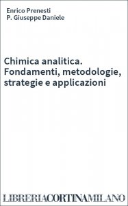 Chimica analitica. Fondamenti, metodologie, strategie e applicazioni