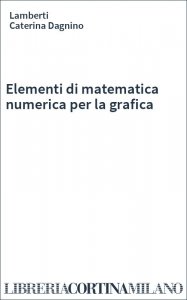 Elementi di matematica numerica per la grafica