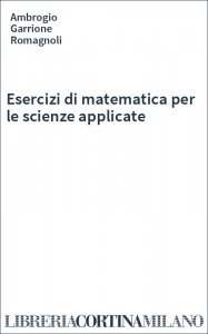 Esercizi di matematica per le scienze applicate