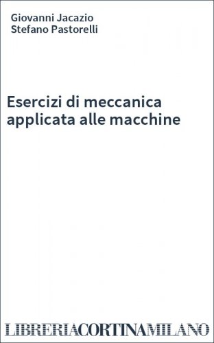 Esercizi di meccanica applicata alle macchine