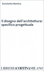 Il disegno dell'architettura: specifico progettuale