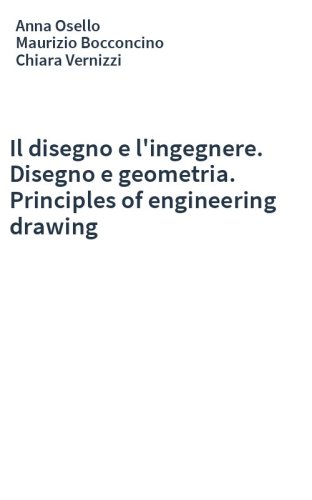 Il disegno e l'ingegnere. Disegno e geometria. Principles of engineering drawing