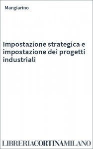 Impostazione strategica e impostazione dei progetti industriali