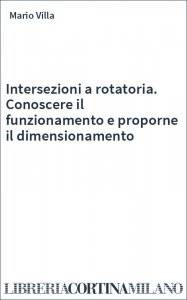 Intersezioni a rotatoria. Conoscere il funzionamento e proporne il dimensionamento