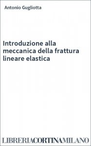 Introduzione alla meccanica della frattura lineare elastica