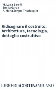 Ridisegnare il costruito. Architettura, tecnologia, dettaglio costruttivo
