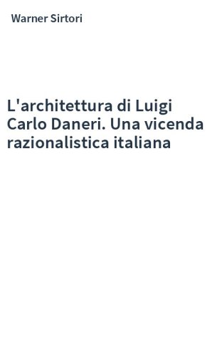 L'architettura di Luigi Carlo Daneri. Una vicenda razionalistica italiana