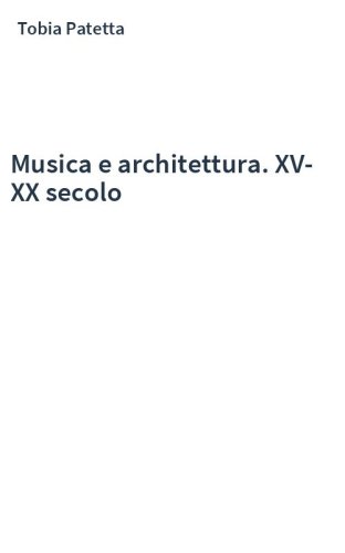 Musica e architettura. XV-XX secolo