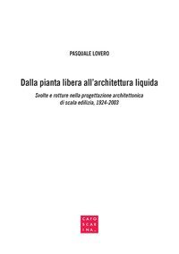 Dalla pianta libera all'architettura liquida. Svolte e rotture nella progettazione architettonica di scala edilizia, 1924-2003