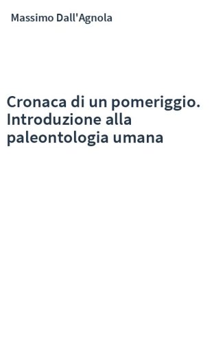Cronaca di un pomeriggio. Introduzione alla paleontologia umana