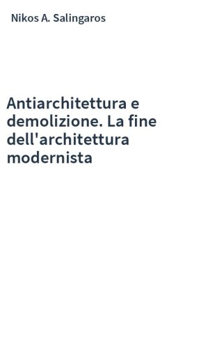 Antiarchitettura e demolizione. La fine dell'architettura modernista