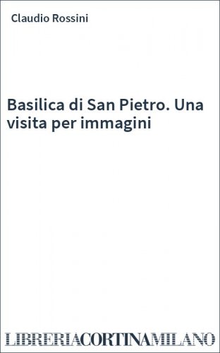 Basilica di San Pietro. Una visita per immagini