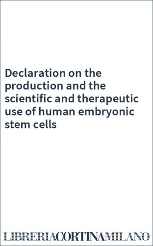 Declaration on the production and the scientific and therapeutic use of human embryonic stem cells