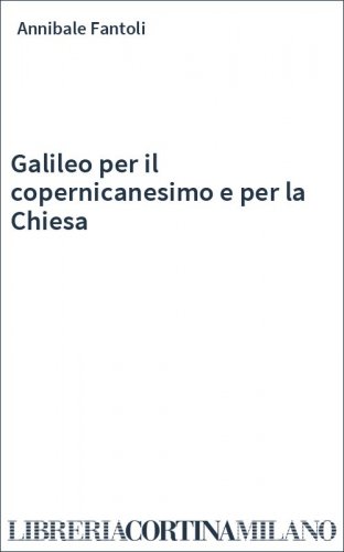 Galileo per il copernicanesimo e per la Chiesa