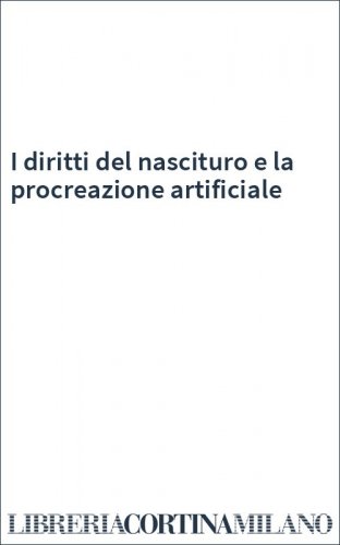 I diritti del nascituro e la procreazione artificiale