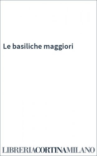 Le basiliche maggiori