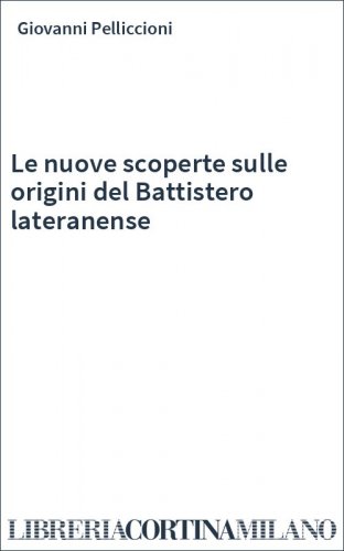 Le nuove scoperte sulle origini del Battistero lateranense