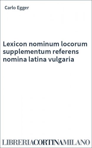 Lexicon nominum locorum supplementum referens nomina latina vulgaria