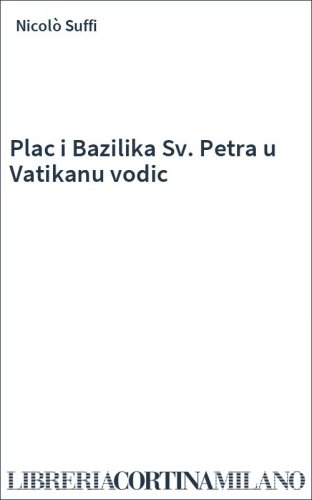 Plac i Bazilika Sv. Petra u Vatikanu vodic