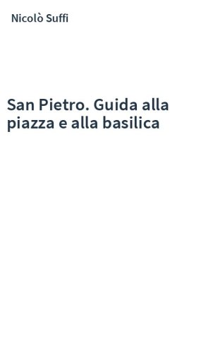 San Pietro. Guida alla piazza e alla basilica