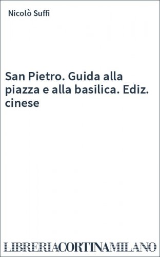 San Pietro. Guida alla piazza e alla basilica. Ediz. cinese