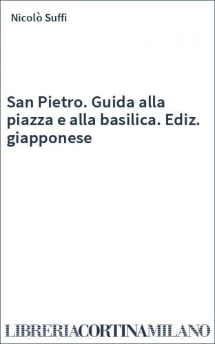 San Pietro. Guida alla piazza e alla basilica. Ediz. giapponese