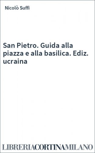San Pietro. Guida alla piazza e alla basilica. Ediz. ucraina
