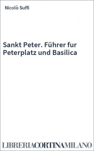 Sankt Peter. Führer fur Peterplatz und Basilica