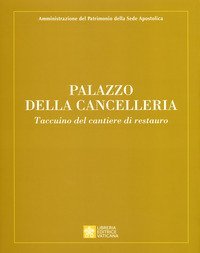 Palazzo della Cancelleria. Taccuino del cantiere di restauro