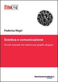 Estetica e comunicazione. Piccolo manuale non soltanto per graphic designer