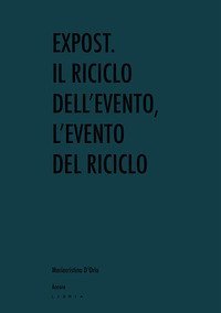 Expost. Il riciclo dell'evento, l'evento del riciclo