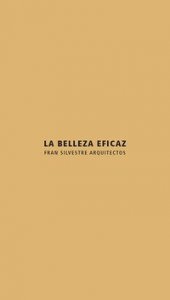 La belleza eficaz. Fran Silvestre arquitectos. Ediz. italiana e inglese