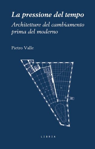 La pressione del tempo. Architetture del cambiamento prima del moderno