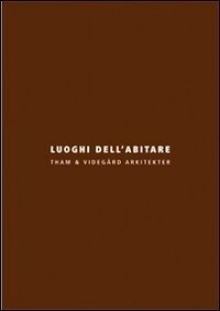 Luoghi dell'abitare. Tham & Videgård Arkitekter. Ediz. italiana e inglese