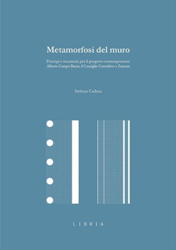 Metamorfosi del muro. Principi e strumenti per il progetto contemporaneo. Alberto Campo Baeza, il Consiglio Consultivo a Zamora
