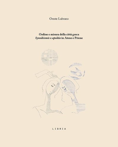 Ordine e misura della città greca. «Synoikismós» e «apoikía» in Atene e Priene