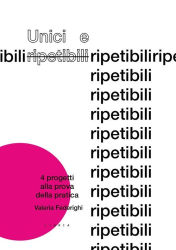 Unici e ripetibili. 4 progetti alla prova della pratica