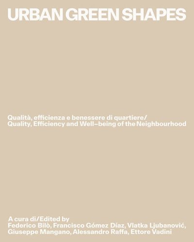 Urban green shapes. Qualità, efficienza e benessere di quartiere-Quality, efficiency and well-being of the neighbourhood