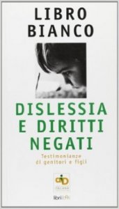 Libro bianco: dislessia e diritti negati. Testimonianze di genitori e figli