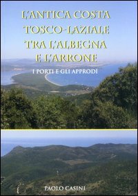 L'antica costa tosco-laziale tra l'Albegna e l'Arrone. I porti e gli approdi