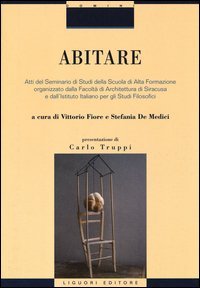 Abitare. Atti del Seminario di Studi della Scuola di Alta Formazione organizzato dalla Facoltà di Architettura di Siracusa e dall'Istituto Italiano per gli Studi...