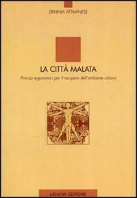 La città malata. Principi ergonomici per il recupero dell'ambiente urbano
