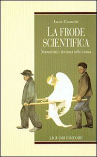 La frode scientifica. Normatività e devianza nella scienza